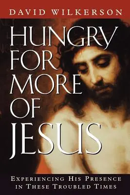 Hungrig nach mehr von Jesus: Seine Gegenwart in diesen unruhigen Zeiten erfahren - Hungry for More of Jesus: Experiencing His Presence in These Troubled Times