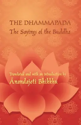 Das Dhammapada - Die Sprüche des Buddha: Eine zweisprachige Ausgabe in Pali und Englisch - The Dhammapada - The Sayings of the Buddha: A bilingual edition in Pali and English