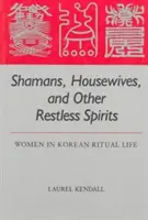 Schamanen, Hausfrauen und andere ruhelose Geister: Frauen im koreanischen Ritualleben - Shamans, Housewives, and Other Restless Spirits: Women in Korean Ritual Life