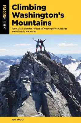 Klettern in Washingtons Bergen: 100 klassische Gipfelrouten in Washingtons Cascade und Olympic Mountains - Climbing Washington's Mountains: 100 Classic Summit Routes to Washington's Cascade and Olympic Mountains