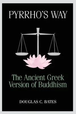 Pyrrhos Weg: Die antike griechische Version des Buddhismus - Pyrrho's Way: The Ancient Greek Version of Buddhism