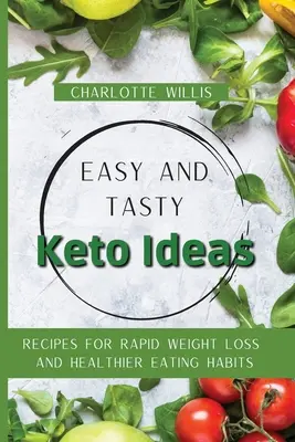 Leichte und leckere Keto-Ideen: Rezepte für schnelle Gewichtsabnahme und gesündere Essgewohnheiten - Easy and Tasty Keto Ideas: Recipes for rapid weight loss and healthier eating habits