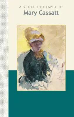 Eine Kurzbiographie von Mary Cassatt - A Short Biography of Mary Cassatt