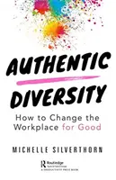 Authentische Vielfalt: Wie man den Arbeitsplatz zum Guten verändert - Authentic Diversity: How to Change the Workplace for Good