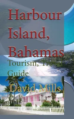 Harbour Island, Bahamas: Tourismus, Reiseführer - Harbour Island, Bahamas: Tourism, Travel Guide