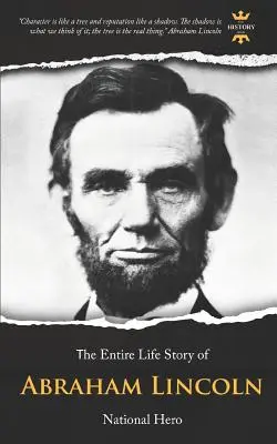 Abraham Lincoln: Nationalheld. Die gesamte Lebensgeschichte - Abraham Lincoln: National Hero. The Entire Life Story