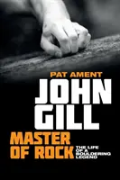 John Gill: Meister des Felsens: Das Leben einer Boulderlegende - John Gill: Master of Rock: The life of a bouldering legend