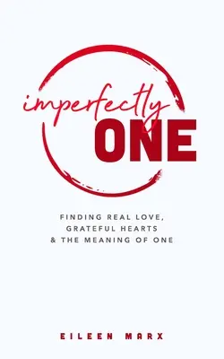 Imperfectly One: Wahre Liebe, dankbare Herzen und die Bedeutung des Einen finden - Imperfectly One: Finding Real Love, Grateful Hearts & The Meaning of One