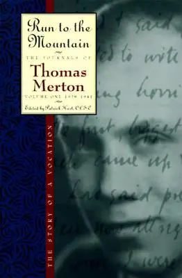 Lauf zum Berg: Die Geschichte einer BerufungDie Tagebücher von Thomas Merton, Band 1: 1939-1941 - Run to the Mountain: The Story of a Vocationthe Journal of Thomas Merton, Volume 1: 1939-1941