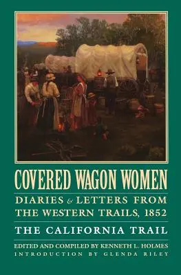 Covered Wagon Women, Band 4: Tagebücher und Briefe von den Western Trails, 1852: Der California Trail - Covered Wagon Women, Volume 4: Diaries and Letters from the Western Trails, 1852: The California Trail