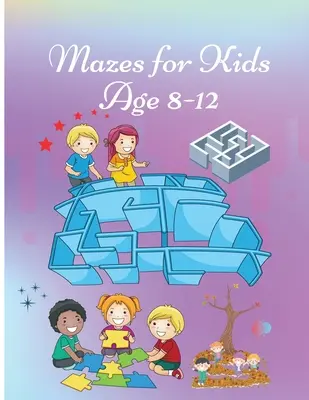 Mazes for Kids 8-12 Jahre: Activity Book for Children Arbeitsbuch mit Spielen, Rätseln und Problemlösungen Niedliches Coverdesign - Mazes for Kids age 8-12: Activity Book for Children Workbook with Games, Puzzles and Problem Solving Cute Cover design