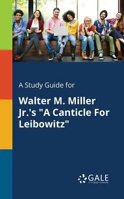 Ein Studienführer für Walter M. Miller Jr.'s Ein Lied für Leibowitz - A Study Guide for Walter M. Miller Jr.'s a Canticle for Leibowitz