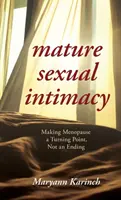 Reife sexuelle Intimität: Die Menopause als Wendepunkt und nicht als Ende - Mature Sexual Intimacy: Making Menopause a Turning Point not an Ending