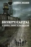 Sicherheit/Kapital: Eine allgemeine Theorie der Befriedung - Security/Capital: A General Theory of Pacification