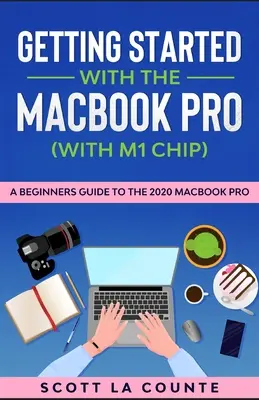 Erste Schritte mit dem MacBook Pro (mit M1-Chip): Ein Leitfaden für Einsteiger in das MacBook Pro 2020 - Getting Started With the MacBook Pro (With M1 Chip): A Beginners Guide To the 2020 MacBook Pro