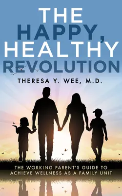 Die glückliche, gesunde Revolution: Der Leitfaden für berufstätige Eltern zum Erreichen von Wellness als Familieneinheit - The Happy, Healthy Revolution: The Working Parent's Guide to Achieve Wellness as a Family Unit