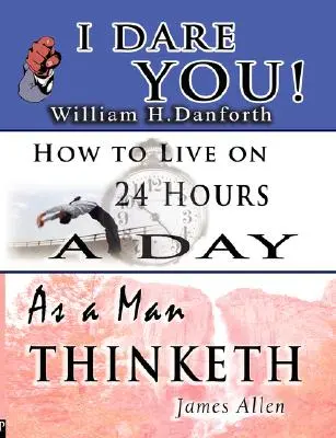 Die Weisheit von William H. Danforth, James Allen & Arnold Bennett - darunter: Ich fordere dich heraus, Wie ein Mann denkt & Wie man von 24 Stunden am Tag lebt - The Wisdom of William H. Danforth, James Allen & Arnold Bennett- Including: I Dare You!, As a Man Thinketh & How to Live on 24 Hours a Day