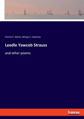 Leedle Yawcob Strauss: und andere Gedichte - Leedle Yawcob Strauss: and other poems