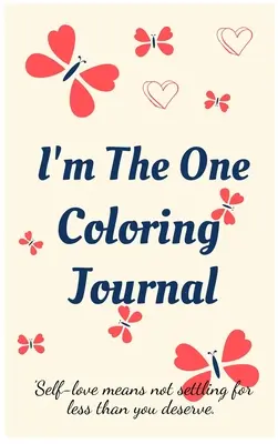 I'm the One Coloring Journal.Self-Exploration Diary, Notizbuch für Frauen mit Ausmal-Seiten und positiven Affirmationen.Finde dich selbst, liebe dich selbst! - I'm the One Coloring Journal.Self-Exploration Diary, Notebook for Women with Coloring Pages and Positive Affirmations.Find Yourself, Love Yourself!