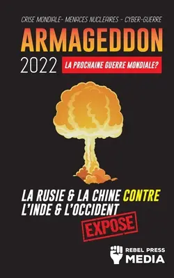 Armageddon 2022: La Prochaine Guerre Mondiale ?: La Russie et la Chine contre l'Inde et l'Occident; Crise Mondiale - Menaces Nuclaires