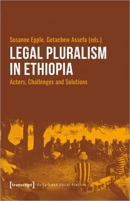 Rechtspluralismus in Äthiopien: Akteure, Herausforderungen und Lösungen - Legal Pluralism in Ethiopia: Actors, Challenges and Solutions