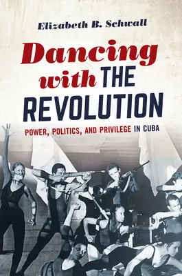 Der Tanz mit der Revolution: Macht, Politik und Privilegien in Kuba - Dancing with the Revolution: Power, Politics, and Privilege in Cuba