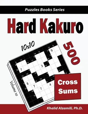 Hard Kakuro: 500 schwere Quersummen-Rätsel (10x10) - Hard Kakuro: 500 Hard Cross Sums Puzzles (10x10)