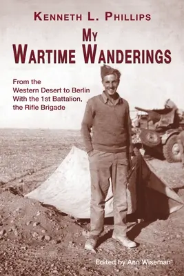 Meine Wanderungen während des Krieges: Von der westlichen Wüste nach Berlin mit dem 1. Bataillon der Rifle Brigade - My Wartime Wanderings: From the Western Desert to Berlin with the 1st Battalion, the Rifle Brigade