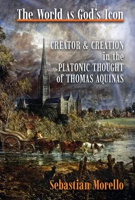 Die Welt als Ikone Gottes: Schöpfer und Schöpfung im platonischen Denken des Thomas von Aquin - The World as God's Icon: Creator and Creation in the Platonic Thought of Thomas Aquinas