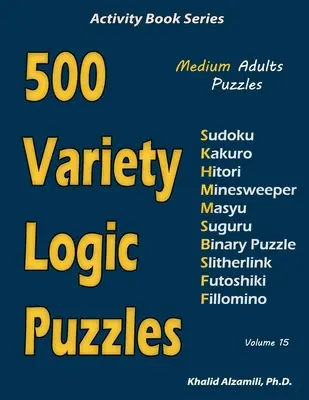 500 abwechslungsreiche Logikrätsel: 500 mittelschwere Rätsel für Erwachsene (Sudoku, Kakuro, Hitori, Minesweeper, Masyu, Suguru, Binärpuzzle, Slitherlink, Futoshiki, - 500 Variety Logic Puzzles: 500 Medium Adults Puzzles (Sudoku, Kakuro, Hitori, Minesweeper, Masyu, Suguru, Binary Puzzle, Slitherlink, Futoshiki,