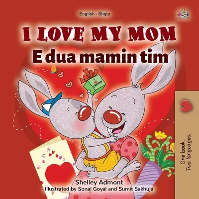 I Love My Mom (Englisch Albanisch Zweisprachiges Buch für Kinder) - I Love My Mom (English Albanian Bilingual Book for Kids)