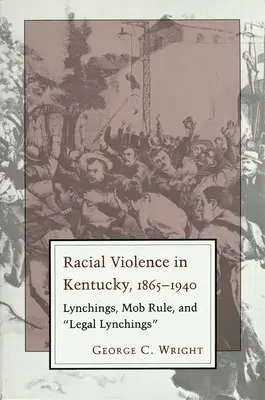 Rassistische Gewalt in Kentucky: Lynchmorde, Mob Rule und legale Lynchmorde - Racial Violence in Kentucky: Lynchings, Mob Rule, and Legal Lynchings