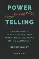 Die Macht des Erzählens: Grand Ronde, Warm Springs und die Beziehungen zwischen den Stämmen in der Casino-Ära - Power in the Telling: Grand Ronde, Warm Springs, and Intertribal Relations in the Casino Era
