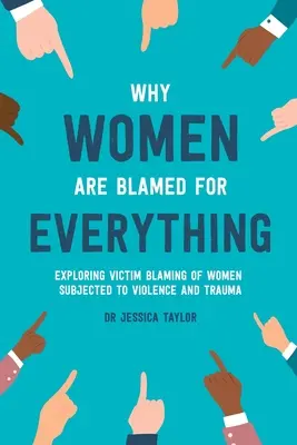 Warum Frauen für alles verantwortlich gemacht werden: Eine Untersuchung der Opferbeschuldigung von Frauen, die Gewalt und Trauma ausgesetzt sind - Why Women Are Blamed For Everything: Exploring the Victim Blaming of Women Subjected to Violence and Trauma