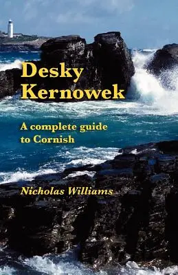 Desky Kernowek: Ein kompletter Leitfaden für die kornische Sprache - Desky Kernowek: A complete guide to Cornish