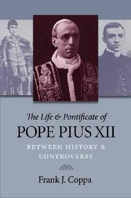 Das Leben und Pontifikat von Papst Pius XII: Zwischen Geschichte und Kontroverse - The Life & Pontificate of Pope Pius XII: Between History & Controversy