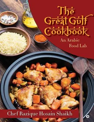 Das große Golf-Kochbuch: Ein arabisches Kochbuch - The Great Gulf Cookbook: An Arabic Food Lab