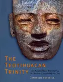 Die Dreifaltigkeit von Teotihuacan: Die soziopolitische Struktur einer antiken mesoamerikanischen Stadt - The Teotihuacan Trinity: The Sociopolitical Structure of an Ancient Mesoamerican City