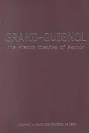 Grand-Guignol: Das französische Theater des Grauens - Grand-Guignol: The French Theatre of Horror