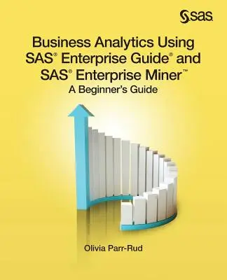 Business Analytics mit SAS Enterprise Guide und SAS Enterprise Miner: Ein Leitfaden für Einsteiger - Business Analytics Using SAS Enterprise Guide and SAS Enterprise Miner: A Beginner's Guide