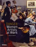 Gefährlich! Künstlerinnen bei der Arbeit - Danger! Women Artists at Work