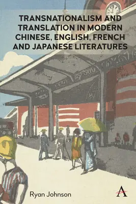 Transnationalismus und Übersetzung in den modernen chinesischen, englischen, französischen und japanischen Literaturen - Transnationalism and Translation in Modern Chinese, English, French and Japanese Literatures