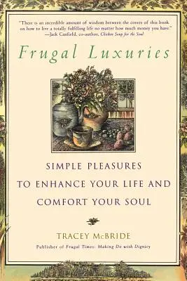 Sparsamer Luxus: Einfache Vergnügungen, die Ihr Leben bereichern und Ihre Seele trösten - Frugal Luxuries: Simple Pleasures to Enhance Your Life and Comfort Your Soul