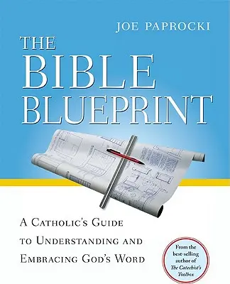 Die Bibel als Blaupause: Ein katholischer Leitfaden zum Verstehen und Annehmen von Gottes Wort - The Bible Blueprint: A Catholic's Guide to Understanding and Embracing God's Word