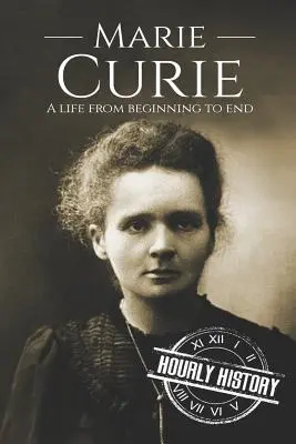 Marie Curie: Ein Leben vom Anfang bis zum Ende - Marie Curie: A Life From Beginning to End