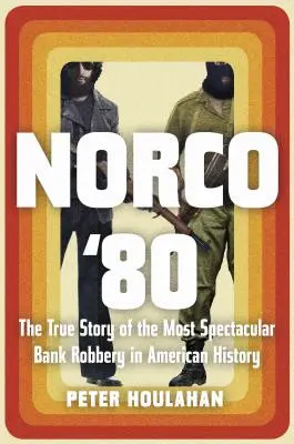 Norco '80: Die wahre Geschichte des spektakulärsten Bankraubs in der amerikanischen Geschichte - Norco '80: The True Story of the Most Spectacular Bank Robbery in American History