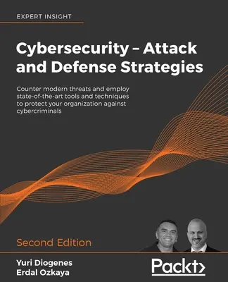 Cybersecurity - Angriffs- und Verteidigungsstrategien - Zweite Ausgabe: Moderne Bedrohungen abwehren und modernste Tools und Techniken zu Ihrem Schutz einsetzen - Cybersecurity - Attack and Defense Strategies - Second Edition: Counter modern threats and employ state-of-the-art tools and techniques to protect you