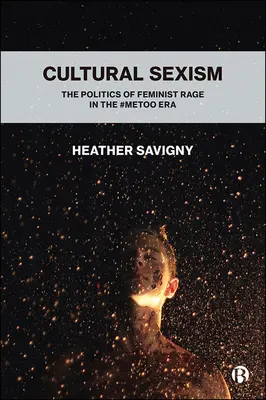 Kultureller Sexismus: Die Politik des feministischen Zorns in der #Metoo-Ära - Cultural Sexism: The Politics of Feminist Rage in the #Metoo Era
