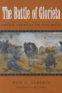 Die Schlacht von Glorieta: Der Sieg der Union im Westen - The Battle of Glorieta: Union Victory in the West