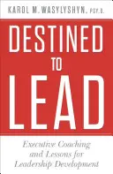 Zur Führung bestimmt: Executive Coaching und Lektionen für die Entwicklung von Führungskräften - Destined to Lead: Executive Coaching and Lessons for Leadership Development